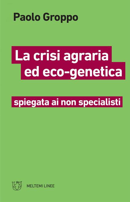 La crisi agraria ed eco-genetica spiegata ai non specialisti - Paolo Groppo - ebook