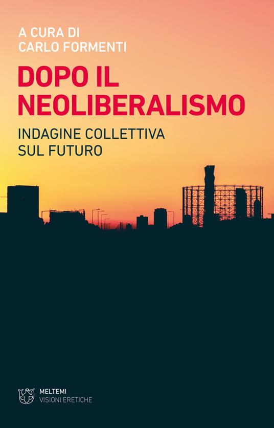 Dopo il neoliberalismo. Indagine collettiva sul futuro - Carlo Formenti - copertina