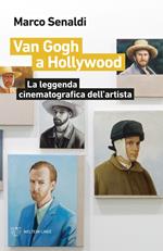 Van Gogh a Hollywood. La leggenda cinematografica dell'artista