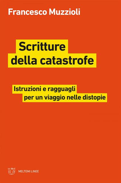 Scritture della catastrofe. Istruzioni e ragguagli per un viaggio nelle distopie - Francesco Muzzioli - ebook