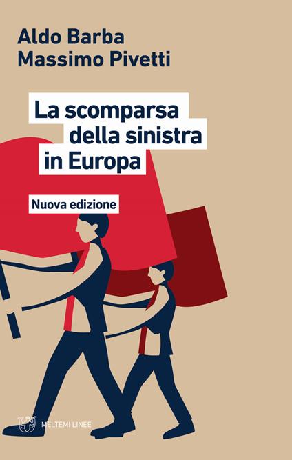 La scomparsa della Sinistra in Europa. Nuova ediz. - Aldo Barba,Massimo Pivetti - copertina