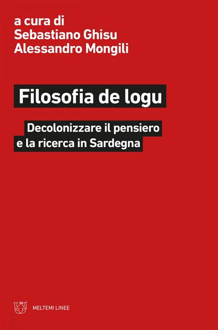 Filosofia de logu. Decolonizzare il pensiero e la ricerca in Sardegna - Sebastiano Ghisu,Alessandro Mongili - ebook