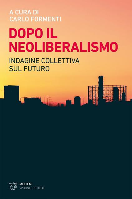 Dopo il neoliberalismo. Indagine collettiva sul futuro - Carlo Formenti - ebook