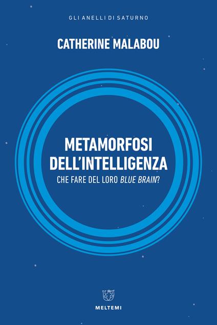 Metamorfosi dell'intelligenza. Che fare del nostro Blue Brain? - Catherine Malabou - copertina