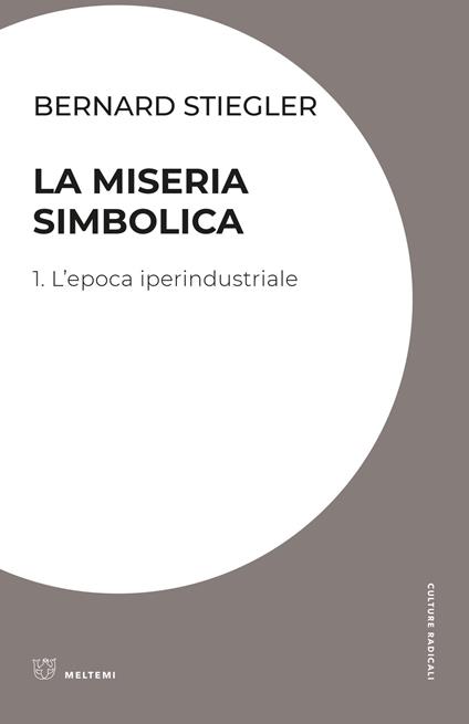 La miseria simbolica. Vol. 1: L' epoca iperindustriale - Bernard Stiegler - copertina