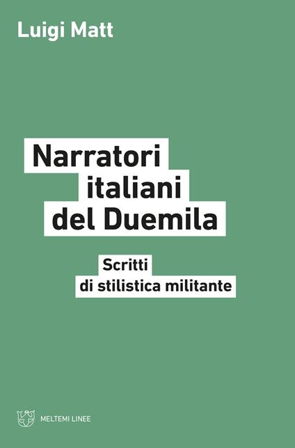 Narratori italiani del Duemila. Scritti di stilistica militante - Luigi Matt - copertina