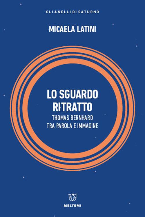 Lo sguardo ritratto. Thomas Bernhard tra parola e immagine - Micaela Latini - copertina