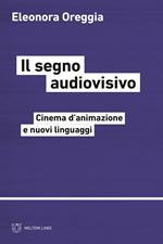 Il segno audiovisivo. Cinema d'animazione e nuovi linguaggi