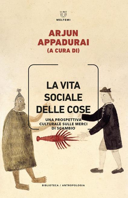 La vita sociale delle cose. Una prospettiva culturale sulle merci di scambio - Arjun Appadurai,Gilda Dina - ebook