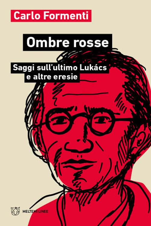 Ombre rosse. Saggi sull'ultimo Lukács e altre eresie - Carlo Formenti - copertina