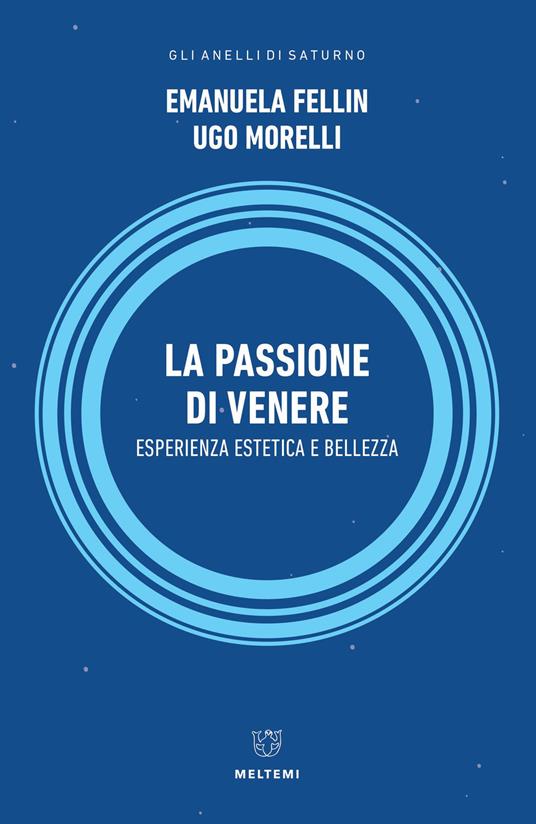 La passione di Venere. Esperienza estetica e bellezza - Emanuela Fellin,Ugo Morelli - copertina