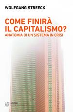 Come finirà il capitalismo? Anatomia di un sistema in crisi