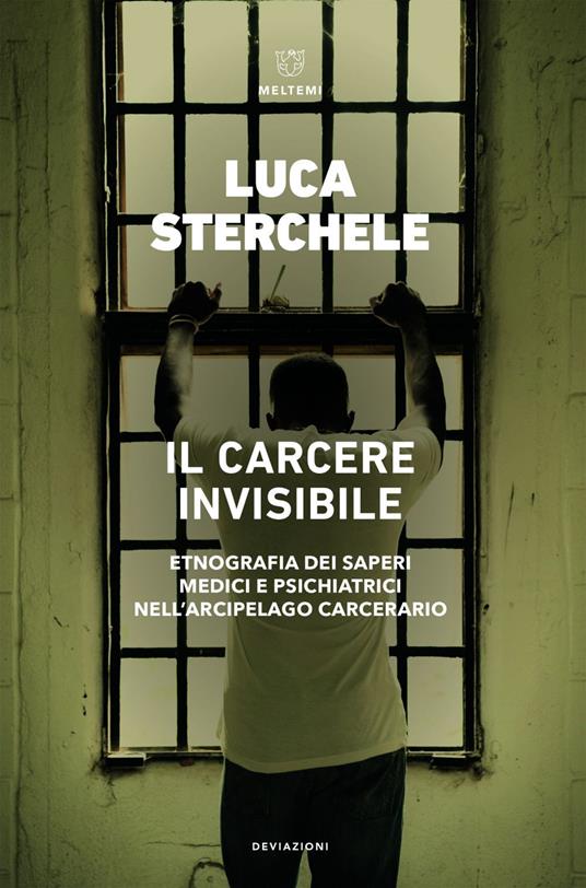 Il carcere invisibile. Etnografia dei saperi medici e psichiatrici nell'arcipelago carcerario - Luca Sterchele - ebook