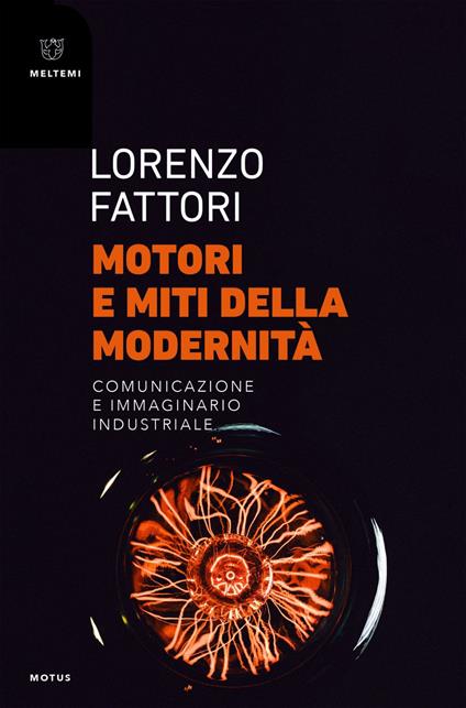 Motori e miti della modernità. Comunicazione e immaginario industriale - Lorenzo Fattori - ebook