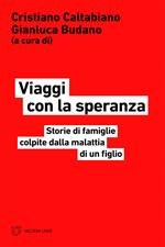 Viaggi con la speranza. Storie di famiglie colpite dalla malattia di un figlio