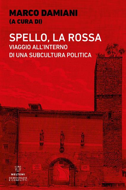 Spello, la Rossa. Viaggio all'interno di una subcultura politica - copertina