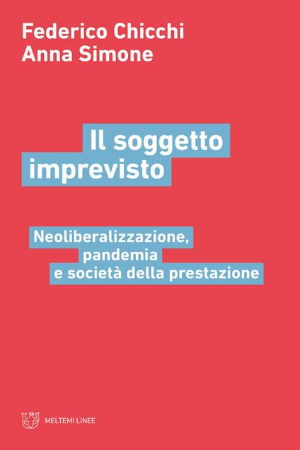 Il soggetto imprevisto. Neoliberalizzazione, pandemia e società della prestazione - Federico Chicchi,Anna Simone - copertina