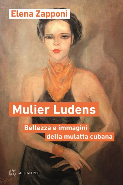 Mulier ludens. Bellezza e immagini della mulatta cubana - Elena Zapponi - copertina