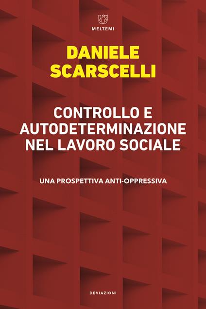 Controllo e autodeterminazione nel lavoro sociale. Una prospettiva anti-oppressiva - Daniele Scarscelli - copertina