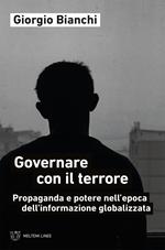 Governare con il terrore. Propaganda e potere nell'epoca dell'informazione globalizzata