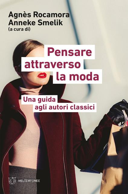 Pensare attraverso la moda. Una guida agli autori classici - Romana Andò,Agnès Rocamora,Anneke Smelik - ebook