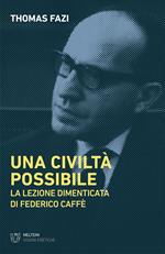 Una civiltà possibile. La lezione dimenticata di Federico Caffè