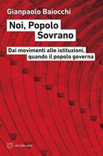 Noi, popolo sovrano. Dai movimenti alle istituzioni, quando il popolo governa