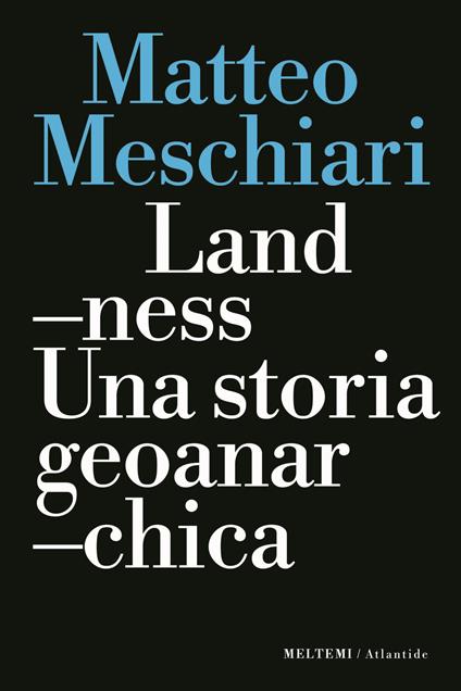 Landness. Una storia geoanarchica - Matteo Meschiari - copertina