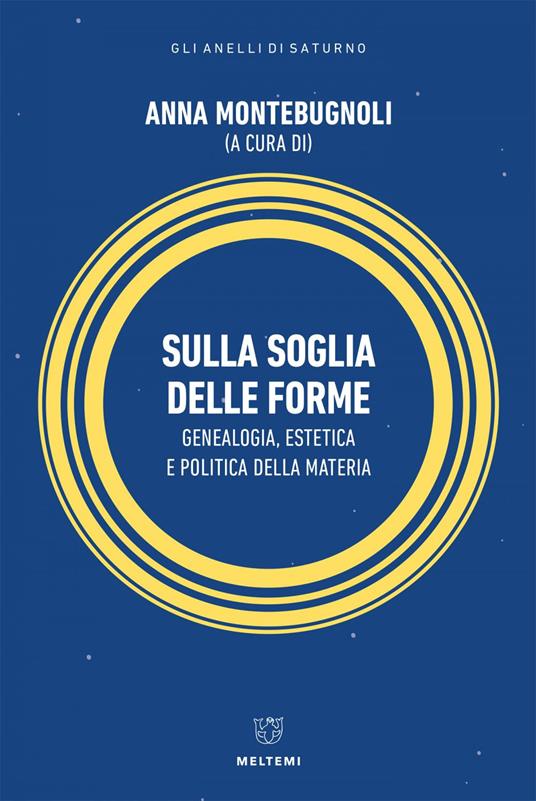 Sulla soglia delle forme. Genealogia, estetica e politica della materia - Anna Montebugnoli - ebook