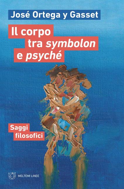 Il corpo tra symbolon e psyché. Saggi filosofici - José Ortega y Gasset,Giulia Gobbi - ebook