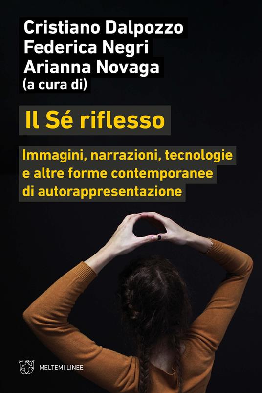 Il sé riflesso. Immagini, narrazioni, tecnologie e altre forme contemporanee di autorappresentazione - copertina