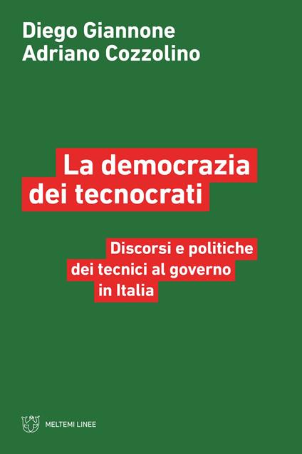 La democrazia dei tecnocrati. Discorsi e politiche dei tecnici al governo in Italia - Diego Giannone,Adriano Cozzolino - copertina
