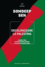 Decolonizzare la Palestina. Hamas tra anticolonialismo e postcolonialismo