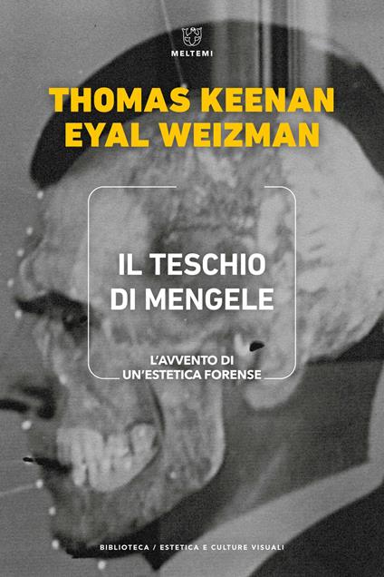 Il teschio di Mengele. L'avvento di un'estetica forense - Thomas Keenan,Eyal Weizman - copertina