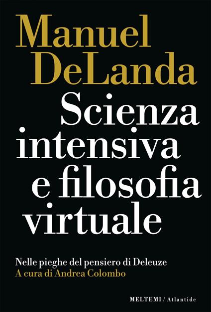Scienza intensiva e filosofia virtuale. Nelle pieghe del pensiero di Deleuze - Manuel DeLanda,Andrea Colombo - ebook