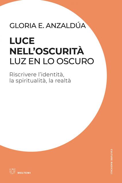 Luce nell'oscurità/Luz en lo oscuro. Riscrivere l'identità, la spiritualità, la realtà - Gloria Anzaldúa,Gruppo di ricerca Ippolita,Saya Mamani,Laura Scarmoncin - ebook