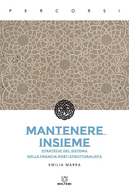 Mantenere insieme. Strategie del sistema nella Francia post-strutturalista - Emilia Marra - copertina