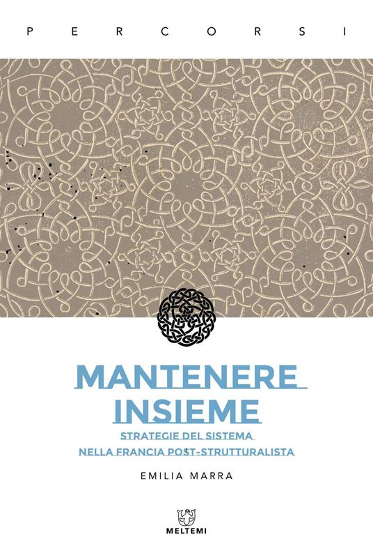 Mantenere insieme. Strategie del sistema nella Francia post-strutturalista - Emilia Marra - copertina
