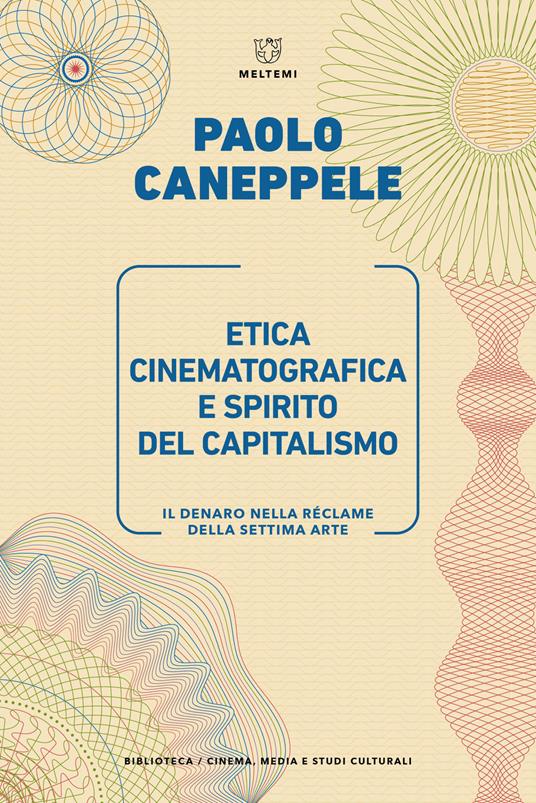 Etica cinematografica e spirito del capitalismo. Il denaro nella réclame della settima arte - Paolo Caneppele - copertina