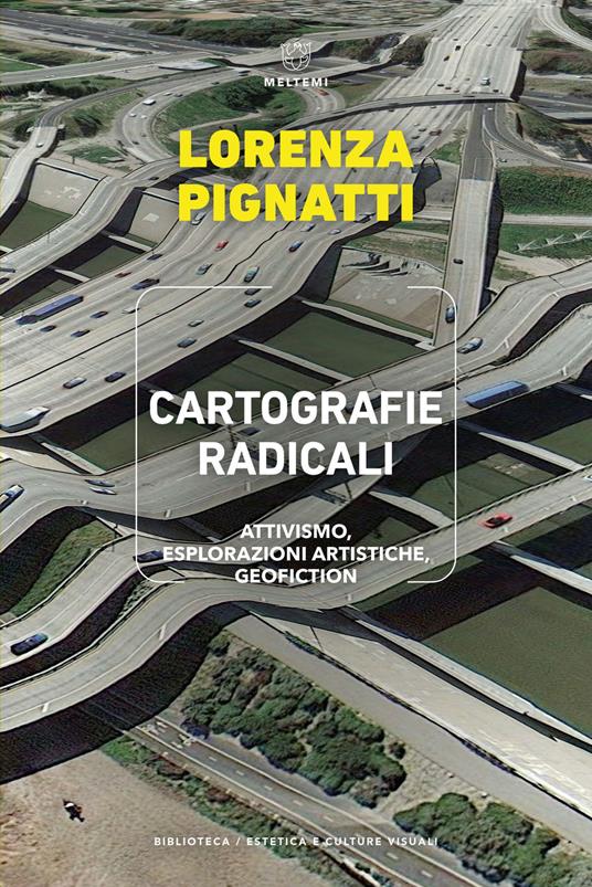 Cartografie radicali. Attivismo, esplorazioni artistiche, geofiction - Lorenza Pignatti - copertina