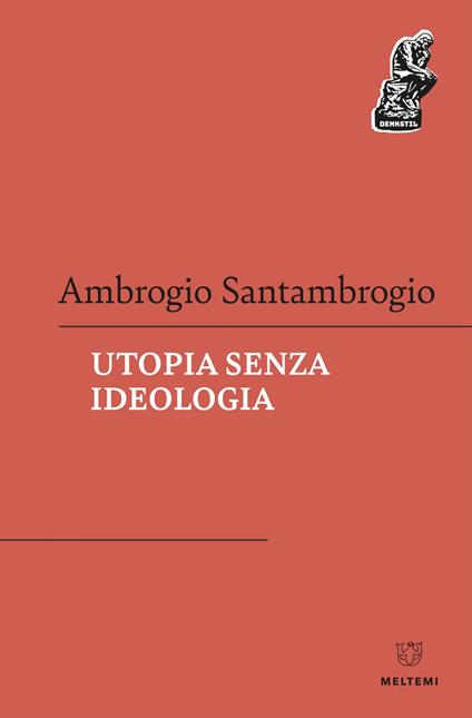 Utopia senza ideologia - Ambrogio Santambrogio - ebook