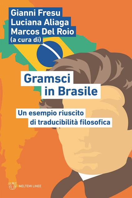 Gramsci in Brasile. Un esempio riuscito di traducibilità filosofica - Luciana Aliaga,Marcos Del Roio,Gianni Fresu - ebook