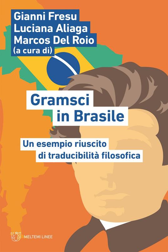 Gramsci in Brasile. Un esempio riuscito di traducibilità filosofica - Luciana Aliaga,Marcos Del Roio,Gianni Fresu - ebook