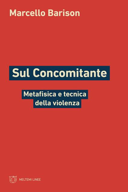 Sul concomitante. Metafisica e tecnica della violenza - Marcello Barison - copertina