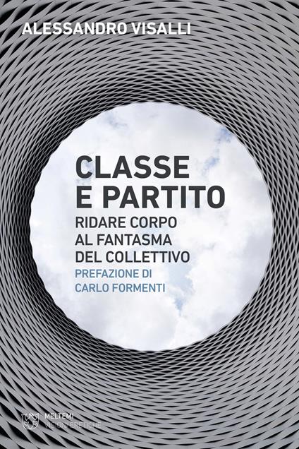 Classe e partito. Ridare corpo al fantasma del collettivo - Alessandro Visalli - copertina