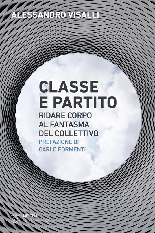 Classe e partito. Ridare corpo al fantasma del collettivo - Alessandro Visalli - copertina
