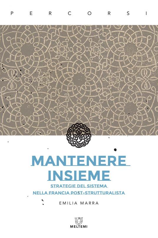 Mantenere insieme. Strategie del sistema nella Francia post-strutturalista - Emilia Marra - ebook
