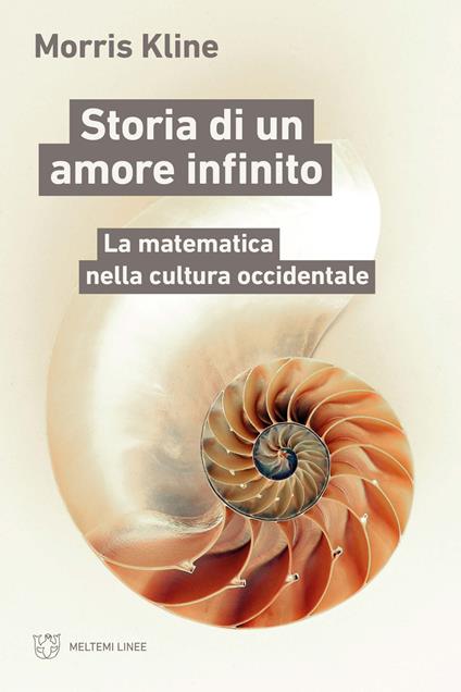 Storia di un amore infinito. La matematica nella cultura occidentale - Morris Kline - copertina