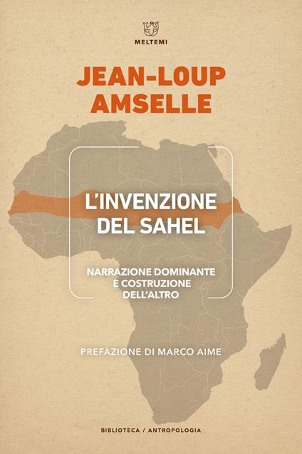 L'invenzione del Sahel. Narrazione dominante e costruzione dell'Altro - Jean-Loup Amselle - copertina