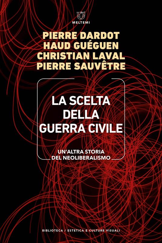 La scelta della guerra civile. Un'altra storia del neoliberismo - Pierre Dardot,Haud Guéguen,Christian Laval - copertina